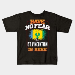 Saint Vincentian Flag  Have No Fear The St Vincentian Is Here - Gift for Saint Vincentian From St Vincent And The Grenadines Kids T-Shirt